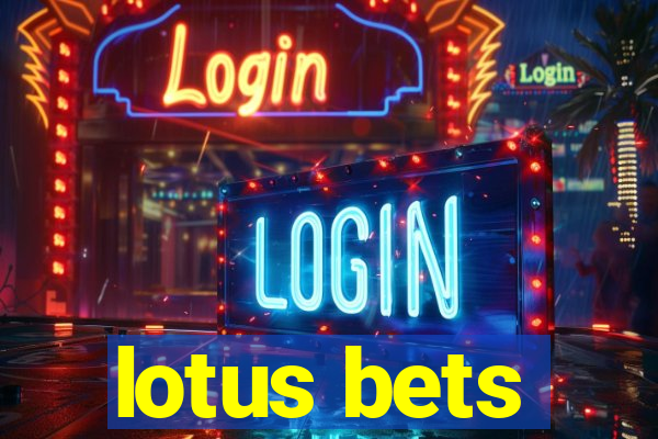 lotus bets